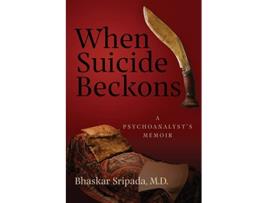 Livro When Suicide Beckons A Psychoanalysts Memoir de Bhaskar Sripada Md (Inglês)