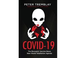 Livro Covid19 The Biometric Vaccine Brave New World Totalitarian Agenda de Peter Tremblay (Inglês)