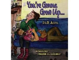 Livro Youre Gonna Grow Up de Perrey Acra e Ryan Acra (Inglês - Capa Dura)