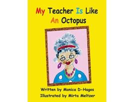 Livro My Teacher Is Like An Octopus de Monica D-Hagos (Inglês)