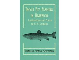 Livro Trout FlyFishing in America Illustrations and Plates by H H Leonard de Charles Zibeon Southard (Inglês)