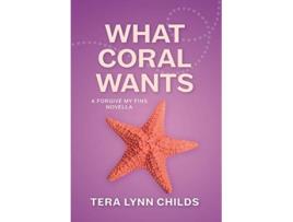 Livro What Coral Wants 5 Forgive My Fins de Tera Lynn Childs (Inglês - Capa Dura)