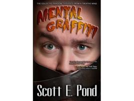 Livro Mental Graffiti THE COLLECTED Random Thoughts From A Creative Mind de Scott E Pond (Inglês)