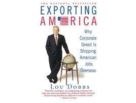 Livro Exporting America de Lou Dobbs (Inglês)