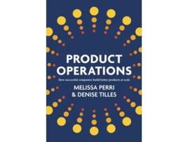 Livro Product Operations de Melissa Perri e Denise Tilles (Inglês)