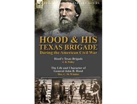 Livro Hood His Texas Brigade During the American Civil War de J B Polley e C M Winkler (Inglês)