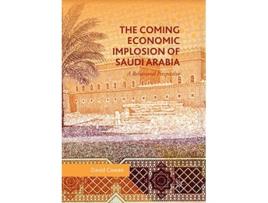 Livro The Coming Economic Implosion of Saudi Arabia A Behavioral Perspective de David Cowan (Inglês)