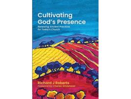 Livro Cultivating Gods Presence Renewing Ancient Practices for Todays Church de Richard J Roberts (Inglês)