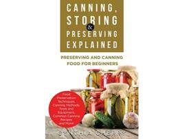 Livro Canning Storing Preserving Explained Preserving and Canning Food for Beginners de Cynthia Cherry (Inglês)