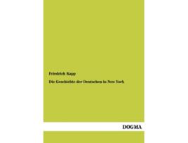 Livro Die Geschichte Der Deutschen in New York German Edition de Friedrich Kapp (Alemão)