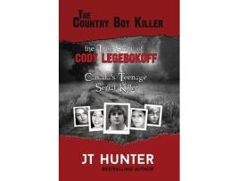 Livro The Country Boy Killer: The True Story of Cody Legebokoff, Canada's Teenage Serial Killer JT Hunter (Inglês)