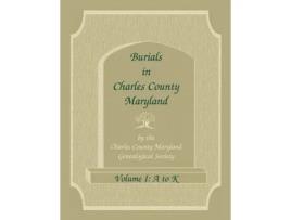 Livro Burials in Charles County, Maryland, Part I, A-K Charles Co Md Gen Soc (Inglês)