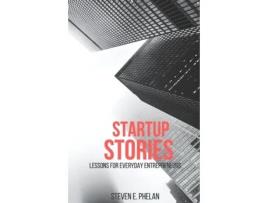 Livro Startup Stories: Lessons for Everyday Entrepreneurs Steven E. Phelan (Inglês)
