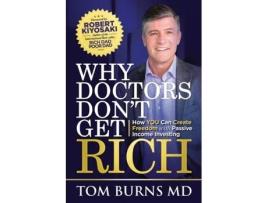 Livro Why Doctors Don't Get Rich: How YOU Can Create Freedom with Passive Income Investing Tom Burns (Inglês)