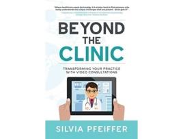 Livro Beyond the Clinic: Transforming Your Practice With Video Consultations Silvia Pfeiffer (Inglês)