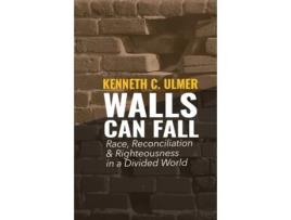 Livro Walls Can Fall: Race, Reconciliation & Righteousness in a Divided World Kenneth C Ulmer (Inglês)