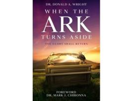 Livro When the Ark Turns Aside: The Glory Shall Return Dr. Donald A. Wright (Inglês)