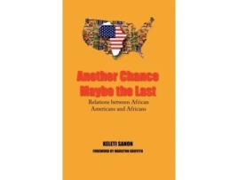 Livro ANOTHER CHANCE MAYBE THE LAST,RELATIONS BETWEEN AFRICAN AMERICANS AND AFRICANS KELETI SANON (Inglês)