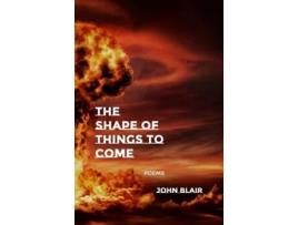 Livro The Shape of Things to Come Poems de John Blair (Inglês)