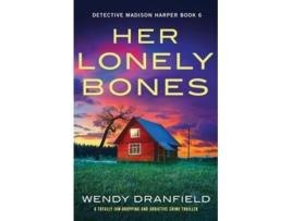 Livro Her Lonely Bones A totally jaw-dropping and addictive crime thriller de Wendy Dranfield (Inglês)