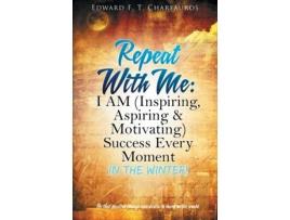 Livro Repeat With Me: I AM (Inspiring, Aspiring & Motivating) Success Every Moment: In The Winter! Edward F T Charfauros (Inglês)