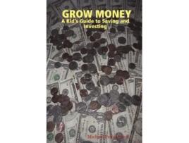 Livro Grow Money: A Kid's Guide to Saving and Investing Michael Pellittiere II (Inglês)