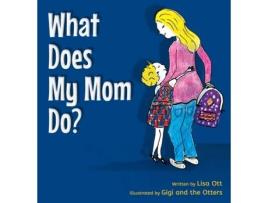 Livro What Does My Mom Do? Lisa Ott (Inglês)