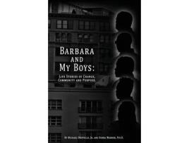Livro Barbara and My Boys: Life Stories of Change, Community and Purpose. Jr. Michael Oropollo, Psy.D. Debra Warner (Inglês)
