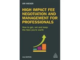Livro High Impact Fee Negotiation and Management for Professionals: How to Get, Set, and Keep the Fees You're Worth Ori Wiener (Inglês)