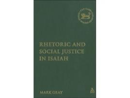 Livro Rhetoric and Social Justice in Isaiah (The Library of Hebrew Bible/Old Testament Studies, 432) Mark Gray (Inglês)