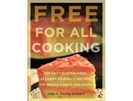 Livro Free for All Cooking: 150 Easy Gluten-Free, Allergy-Friendly Recipes the Whole Family Can Enjoy Jules E. Dowler Shepard (Inglês)