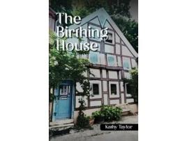 Livro The Birthing House de Kathy Taylor (Inglês - Capa Dura)