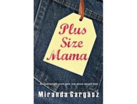 Livro Plus Size Mama: An overweight mom gets real about weight loss Miranda Gargasz (Inglês)