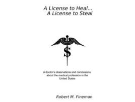 Livro A License to Heal...A License to Steal Robert Fineman (Inglês)
