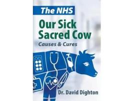 Livro The NHS. Our Sick Sacred Cow Causes and Cures de David H Dighton (Inglês)