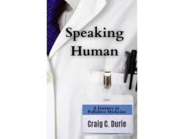 Livro Speaking Human: A Journey in Palliative Medicine Craig C. Durie (Inglês)