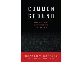 Livro Common Ground: Talking about Gun Violence in America Donald V. Gaffney (Inglês)