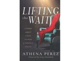 Livro Lifting The Wait: A Story About Faith, Fitness & Perfect Timing Athena Perez (Inglês)