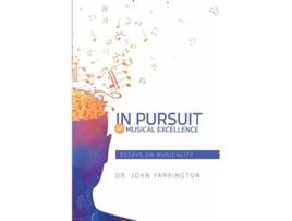 Livro In Pursuit of Musical Excellence: Essays On Musicality John Yarrington (Inglês)