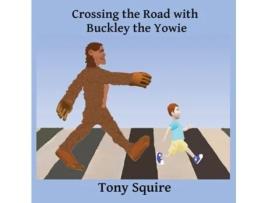 Livro Crossing the Road with Buckley the Yowie Tony Squire (Inglês)