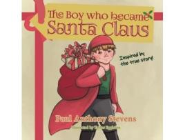 Livro The Boy who became Santa Claus: Inspired by the true story! Paul Anthony Stevens (Inglês)