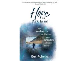 Livro Hope in a Dark Tunnel: Your roadmap to well-being when navigating chronic illness Bev Roberts (Inglês)