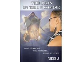 Livro The Pain in the Promise: Child Neglected, God Protected, Beauty Reflected Nikki J (Inglês)