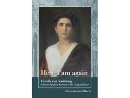 Livro Here I am again: Luisella Von Schönberg. A fearless life from Baroness to the Gulag and back Christina Von Ditfurth (Inglês)