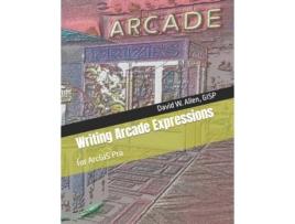 Livro Writing Arcade Expressions: for ArcGIS Pro David W Allen GISP (Inglês)