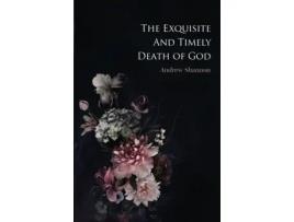 Livro The Exquisite And Timely Death Of God Andrew Shannon (Inglês)