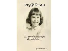 Livro Dear Ryan: The Story of a Sad Little Girl Who Smiled a Lot Dee Stephens (Inglês)