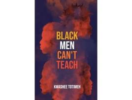Livro Black Men Can't Teach Kwashee Totimeh (Inglês)