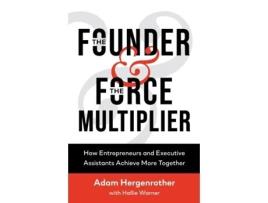 Livro The Founder & The Force Multiplier: How Entrepreneurs and Executive Assistants Achieve More Together Adam Hergenrother, Hallie Warner (Inglês)