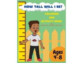 Livro How Tall Will I Be? Coloring and Activity Book Shanequa Waison-Rattray (Inglês)